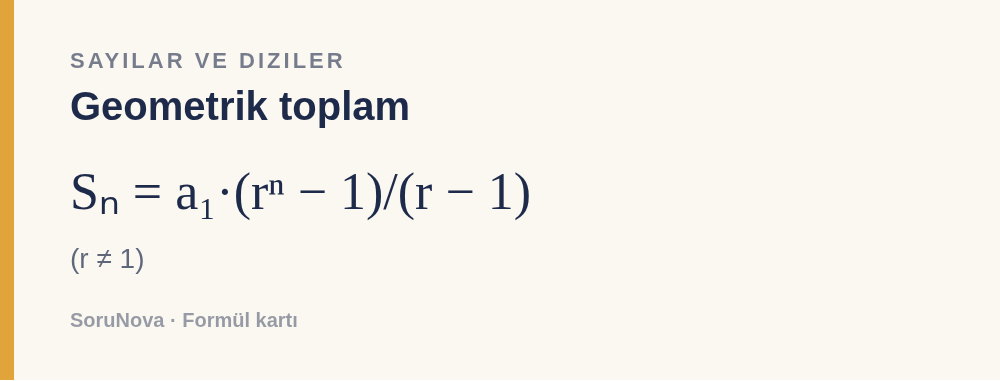 Geometrik toplam: Sₙ = a₁·(rⁿ − 1)/(r − 1)