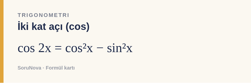 İki kat açı (cos): cos 2x = cos²x − sin²x