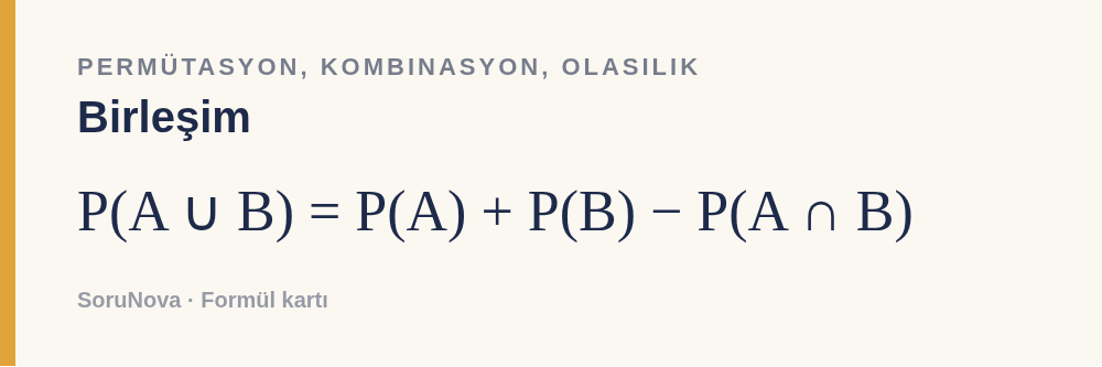 Birleşim: P(A ∪ B) = P(A) + P(B) − P(A ∩ B)
