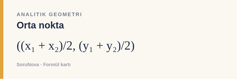 Orta nokta: ((x₁ + x₂)/2, (y₁ + y₂)/2)