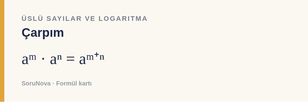 Çarpım: aᵐ · aⁿ = aᵐ⁺ⁿ